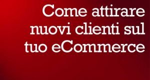 Come attirare nuovi clienti sul tuo ecommerce attirare nuovi clienti