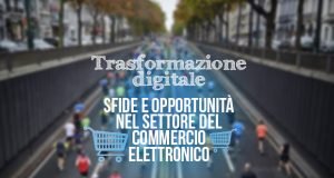 Trasformazione digitale e vendita online: quali le sfide? Trasformazione digitale