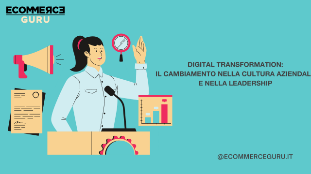 La Digital Transformation rivoluziona la cultura e la leadership