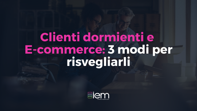 Clienti dormienti ecommerce iem strategie