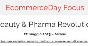 Ecommerce Day Focus Beauty e Pharma - 22 maggio Milano