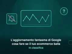 L’aggiornamento fantasma di Google: cosa fare se il tuo ecommerce sta ballando in classifica Google, l'aggiornamento fantasma di luglio: cosa fare